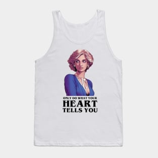 Only Do What Your Heart Tells You II - Quote - Princess Diana Tank Top